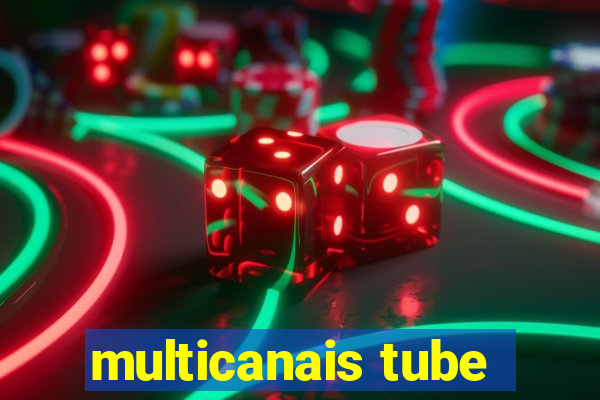 multicanais tube